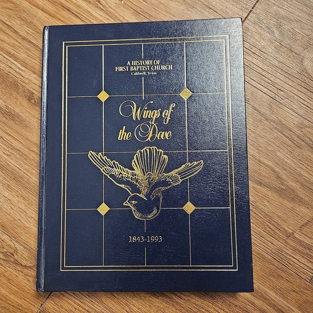 Wings of the Dove: A History of First Baptist Church Caldwell Texas 1843-1993 HB